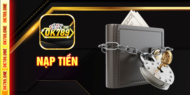 Quá trình nạp tiền Ok789 đúng tiêu chuẩn