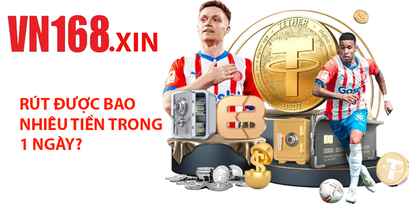 Rút được bao nhiêu tiền trong 1 ngày?