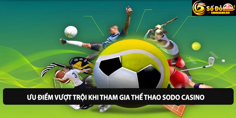 Ưu điểm vượt trội khi tham gia thể thao Sodo Casino